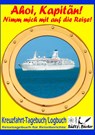 AHOI, KAPITAEN! Kreuzfahrt Tagebuch Logbuch - Reisetagebuch fur Reiseberichte - Renate Sultz ; Uwe H Sultz - 9783749435166