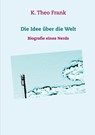 Die Idee über die Welt - K. Theo Frank - 9783751930093