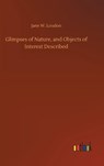Glimpses of Nature, and Objects of Interest Described - LOUDON,  Jane W - 9783752433982
