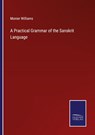 A Practical Grammar of the Sanskrit Language - Monier Williams - 9783752581362