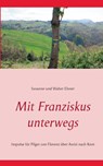 Mit Franziskus unterwegs - Susanne Elsner ; Walter Elsner - 9783752859768