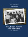 Icke, Evelyn Hamann und die Beatles - Hans-Walter Braun ;  Volker Neumann - 9783752890105