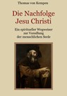Die Nachfolge Jesu Christi - Ein spiritueller Wegweiser zur Veredlung der menschlichen Seele - Thomas von Kempen - 9783754378243