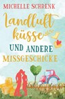 Landluftküsse und andere Missgeschicke - Michelle Schrenk - 9783754667521