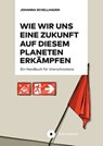Wie wir uns eine Zukunft auf diesem Planeten erkämpfen - Johanna Schellhagen ; Karl Heinz Roth - 9783755210238