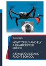 How to buy and fly a quadcopter drone - Roland Buchi - 9783755778448