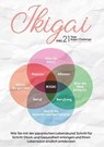 Ikigai: Wie Sie mit der japanischen Lebenskunst Schritt für Schritt Glück und Gesundheit erlangen und Ihren Lebenssinn endlich entdecken | inkl. 21 Tage Ikigai-Challenge - NAKAMURA,  Aoi - 9783755784821