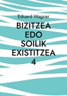 Bizitzea edo soilik existitzea 4 - Eduard Wagner - 9783756203949