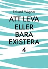 Att leva eller bara existera 4 - Eduard Wagner - 9783756205844