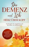 Die Demenz und Ich - Herz über Kopf: Ein Ratgeber für Angehörige und Betroffene, der Hoffnung gibt | inkl. persönlicher Erfahrungen, praktischen Alltagstipps und den schönsten Spielen bei Alzheimer - Miriam Sonnenberg - 9783757606879