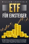 ETF FÜR EINSTEIGER - Vermögensaufbau & passives Einkommen durch Dividenden: Wie Sie in Indexfonds intelligent investieren und finanzielle Freiheit erlangen. Erfolgreich Geld verdienen an der Börse - William Lakefield - 9783757609900