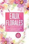 Eaux florales : Le pouvoir de guérison des âmes florales - Comprendre les effets des hydrolats et expérimenter la santé, la guérison et la détente, avec un guide pour fabriquer vos propres eaux floral - Verena Grapengeter - 9783757630713