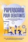 Paperboard pour Débutants : De la planification structurée à une présentation réussie sur paperboard ou tableau blanc | Inclut les bases de la visualisation et un plan pour éviter les pièges - Sophie Gerdes - 9783757638962