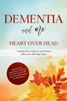 Dementia and Me – Heart Over Head: A guide for relatives and those affected, offering hope | including personal experiences, practical everyday tips, and the most enjoyable games for Alzheimer's - Miriam Sonnenberg - 9783757655747