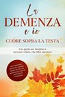 La Demenza e io – Cuore sopra la testa: Una guida per familiari e persone colpite, che offre speranza | con esperienze personali, consigli pratici per la vita quotidiana e i giochi più belli per l'Alz - Miriam Sonnenberg - 9783757655761