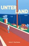Unterland - Anne C. Voorhoeve - 9783758318986