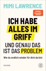 Ich habe alles im Griff - und genau das ist das Problem - Mimi Lawrence - 9783758700538