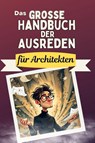 Das große Handbuch der Ausreden für Architekten - Linus Schubert - 9783759118608