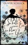 So kalt wie Eis, so klar wie Glas - Oliver Schlick - 9783764170431