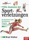 Die Anatomie der Sportverletzungen - Brad Walker - 9783767920644