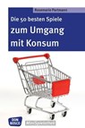 Die 50 besten Spiele zum Umgang mit Konsum - eBook - Rosemarie Portmann - 9783769880656