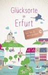 Glücksorte in Erfurt - Jessika Fichtel - 9783770020850
