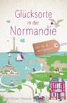 Glücksorte in der Normandie - Barbara Kettl-Römer ;  Hilke Maunder - 9783770022243
