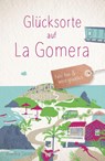 Glücksorte auf La Gomera - Annika Senger - 9783770027552