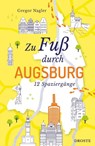 Zu Fuß durch Augsburg - Gregor Nagler - 9783770027613