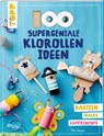100 supergeniale Klorollenideen - Pia Deges - 9783772443916