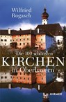 Die 100 schönsten Kirchen in Oberbayern - Wilfried Rogasch - 9783777426945
