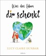 Was das Leben dir schenkt - Lucy Claire Dunbar - 9783778793350