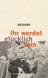 Ihr werdet glücklich sein - Bessora - 9783779507185
