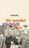Ihr werdet glücklich sein - Bessora - 9783779507253
