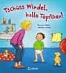 Tschüss Windel, hallo Töpfchen! - WEBER,  Susanne - 9783785581582