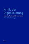 Kritik der Digitalisierung - Daniel Martin Feige - 9783787351909