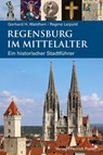 Regensburg im Mittelalter - Gerhard H. Waldherr - 9783791732176