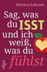 Sag, was du isst und ich weiß, was du fühlst - LEHNERT,  Markus - 9783793423027