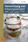 Vermarktung von Kräuterprodukten - BEISER,  Rudi - 9783800179978