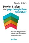 Die vier Stufen der psychologischen Sicherheit - Timothy R. Clark - 9783800671908