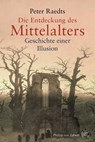 Die Entdeckung des Mittelalters - Peter Raedts - 9783805350433