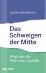 Das Schweigen der Mitte - Ulrike Ackermann - 9783806240672