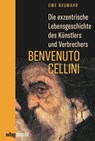 Die exzentrische Lebensgeschichte des Künstlers und Verbrechers Benvenuto Cellini - Uwe Neumahr - 9783806242508