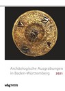 Archäologische Ausgrabungen in Baden-Württemberg 2021 - Gesellschaft für Archäologie ; Landesamt für Denkmalpflege im Regierungspräsidium Stuttgart ; Förderkreis Archäologie in Baden e. V. - 9783806245509