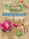 Das Naturbastelbuch für Kinder. 41 Projekte zum Basteln mit allem, was Wald, Wiese und Strand hergeben - Fiona Hayes - 9783809441793
