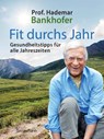 Fit durchs Jahr. Gesundheitstipps für alle Jahreszeiten. Gesund bleiben und wieder werden - Hademar Bankhofer - 9783809447375