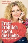 Frau Fröhlich sucht die Liebe ... und bleibt nicht lang allein - FRÖHLICH,  Susanne - 9783810506696