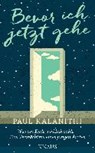 Bevor ich jetzt gehe - KALANITHI,  Paul - 9783813507256