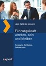 Führungskraft werden, sein und bleiben - MÜLLER,  Jens Patrick - 9783816934479
