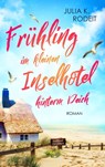 Frühling im kleinen Inselhotel hinterm Deich - Julia K. Rodeit - 9783823400264